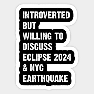 Introverted But Willing To Discuss Eclipse 2024 & Nyc Earthquake Sticker